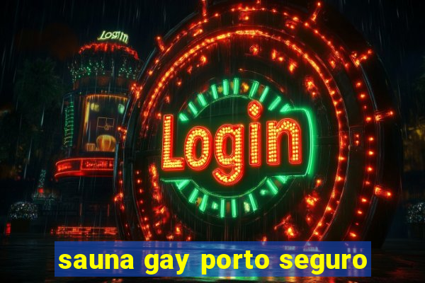 sauna gay porto seguro